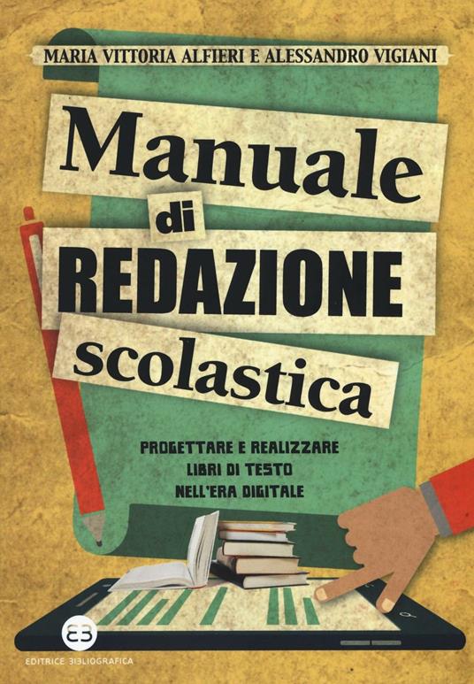 Manuale di redazione scolastica. Progettare e realizzare libri di testo nell'era digitale - Maria Vittoria Alfieri,Alessandro Vigiani - copertina