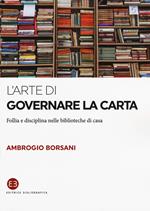 L'arte di governare la carta. Follia e disciplina nelle biblioteche di casa