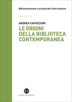 Le origini della biblioteca contemporanea. Un istituto in cerca di identità tra Vecchio e Nuovo Continente (secoli XVII-XIX)