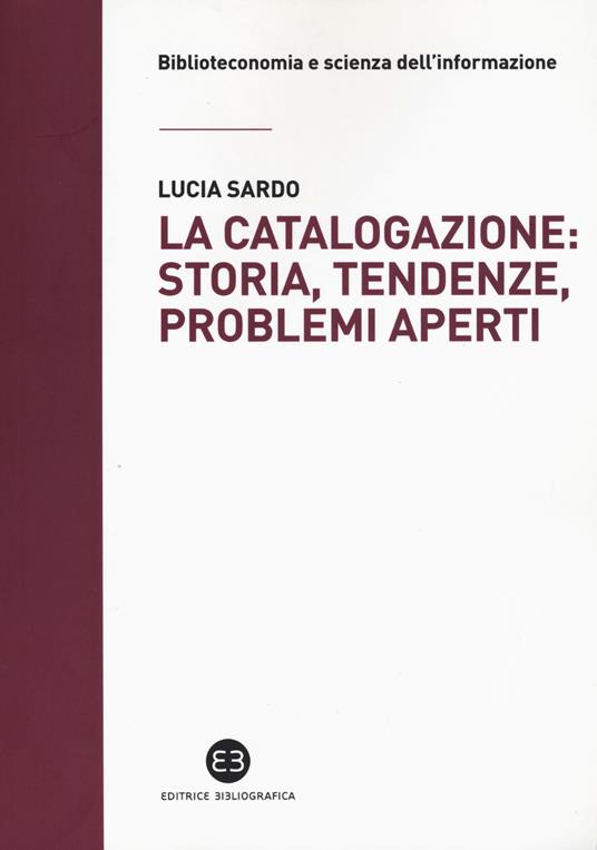 La catalogazione: storia, tendenze, problemi aperti - Lucia Sardo - copertina