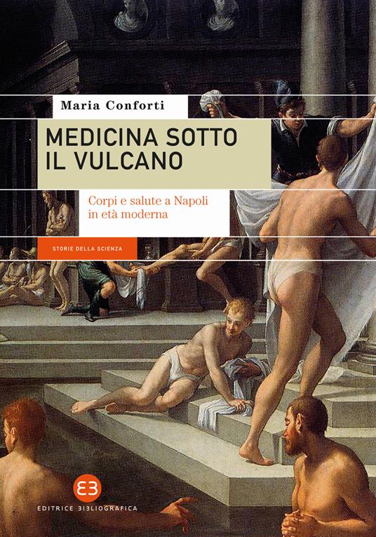 Medicina sotto il vulcano. Corpi e salute a Napoli in età moderna - Maria Conforti - copertina