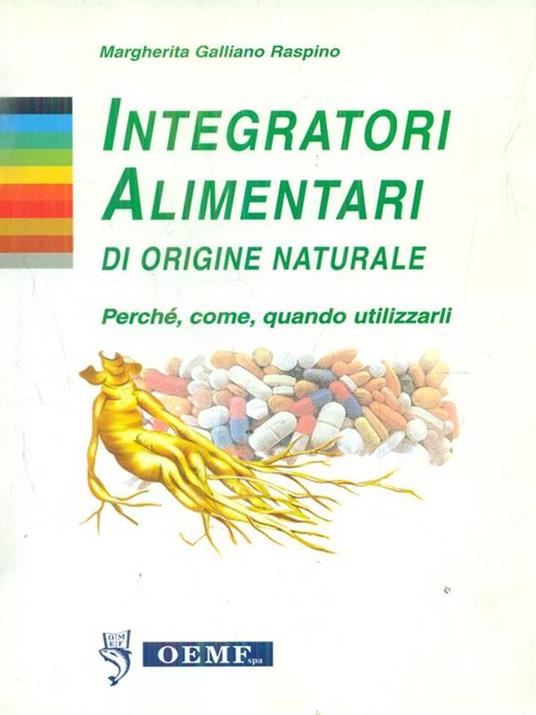 Integratori alimentari di origine naturale. Perché, come, quando utilizzarli - Margherita Galliano Raspino - copertina