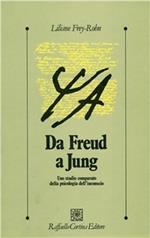 Da Freud a Jung. Uno studio comparato della psicologia dell'inconscio