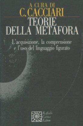 Teorie della metafora. L'acquisizione, la comprensione e l'uso del linguaggio figurato - copertina