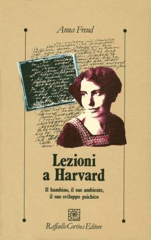 Lezioni a Harvard. Il bambino, il suo ambiente, il suo sviluppo psichico - Anna Freud - copertina