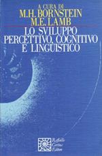 Lo sviluppo percettivo, cognitivo e linguistico