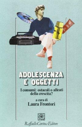 Adolescenza e oggetti. I consumi tra alleanza e ostacolo alla crescita - copertina