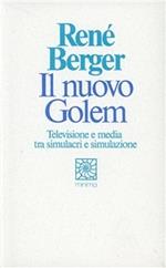 Il nuovo Golem. Televisione e media tra simulacri e simulazione