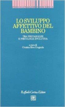 Lo sviluppo affettivo del bambino. Tra psicoanalisi e psicologia evolutiva - Cristina Riva Crugnola - copertina