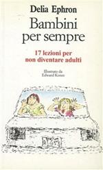 Bambini per sempre. 17 lezioni per non diventare adulti