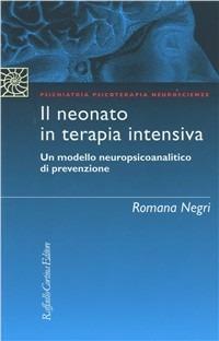 Il neonato in terapia intensiva. Un modello neuropsicoanalitico di prevenzione - Romana Negri - copertina