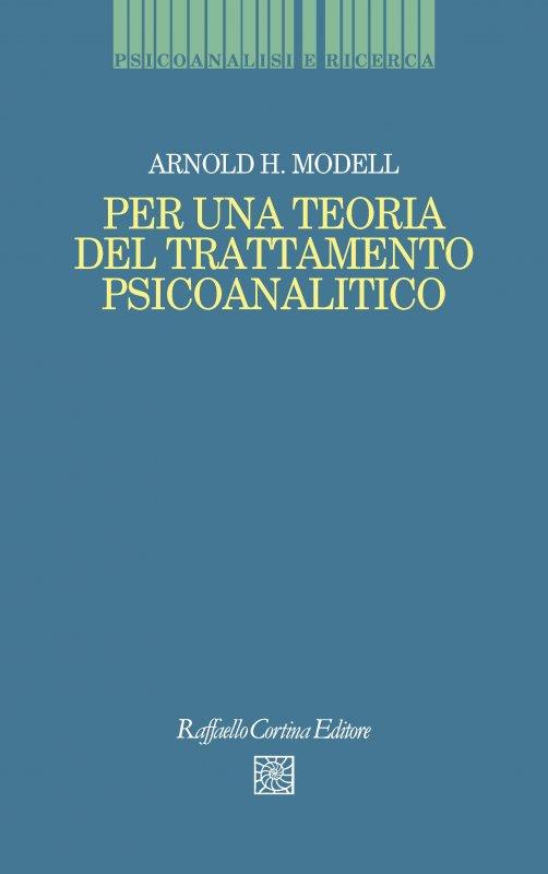 Per una teoria del trattamento psicoanalitico - Arnold H. Modell - copertina