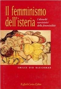 Il femminismo dell'isteria. I disturbi narcisistici della femminilità - Emilce D. Bleichmar - copertina