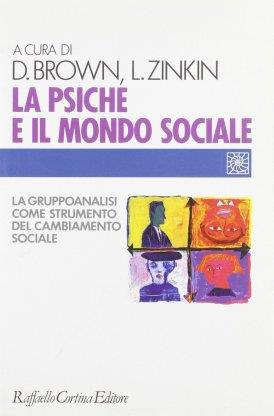 La psiche e il mondo sociale. La gruppoanalisi come strumento del cambiamento sociale - copertina