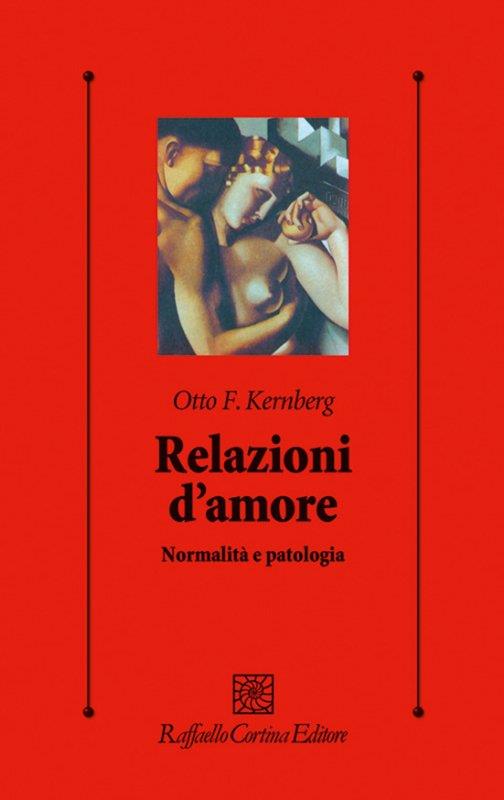Relazioni d'amore. Normalità e patologia - Otto F. Kernberg - copertina