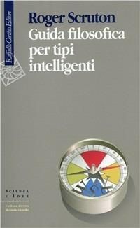 Guida filosofica per tipi intelligenti - Roger Scruton - copertina