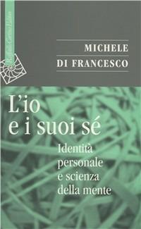 L'io e suoi sé. Identità personale e scienza della mente - Michele Di Francesco - copertina