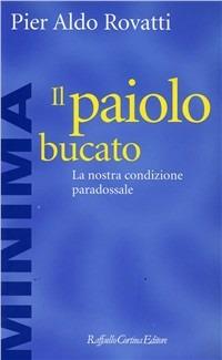 Il paiolo bucato. La nostra condizione paradossale - Pier Aldo Rovatti - copertina