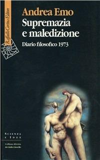 Supremazia e maledizione. Diario filosofico 1973 - Andrea Emo - copertina