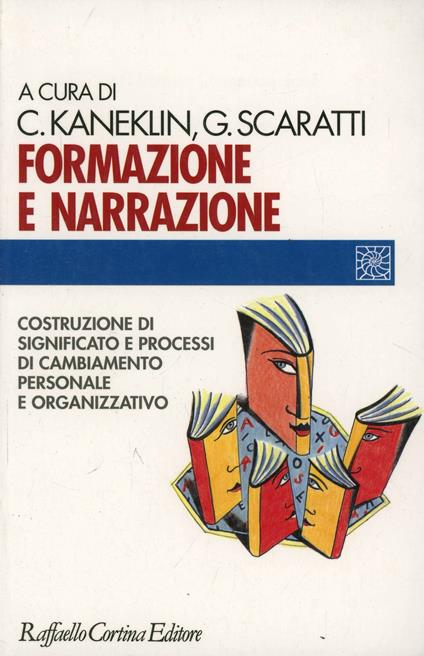 Formazione e narrazione. Costruzione di significato e processi di cambiamento personale e organizzativo - Cesare Kaneklin,Giuseppe Scaratti - copertina