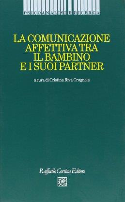 La comunicazione affettiva tra il bambino e i suoi partner - Cristina Riva Crugnola - copertina