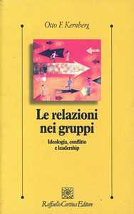 Le relazioni nei gruppi. Ideologia, conflitto e leadership