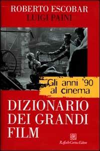 Gli anni '90 al cinema. Dizionario dei grandi film - Roberto Escobar,Luigi Paini - copertina