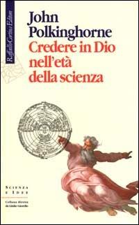 Credere in Dio nell'età della scienza - John C. Polkinghorne - copertina