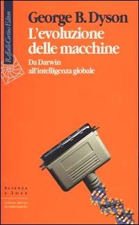 L'evoluzione delle macchine. Da Darwin all'intelligenza globale - George Dyson - copertina