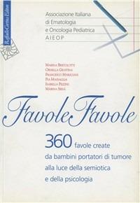 Favole, favole. 360 favole create da bambini portatori di tumore alla luce della semiotica e della psicologia - copertina