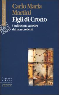 Figli di Crono. Undicesima cattedra dei non credenti - Carlo Maria Martini - copertina