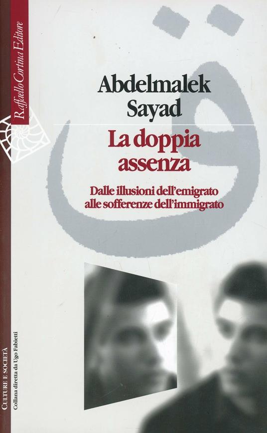 La doppia assenza. Dalle illusioni dell'emigrato alle sofferenze dell'immigrato - Abdelmalek Sayad - copertina