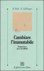 Cambiare l'immutabile. Terapia breve per i casi difficili