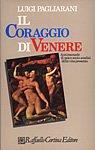 Il coraggio di Venere. Antimanuale di psico-socio-analisi della vita presente - Luigi Pagliarani - copertina