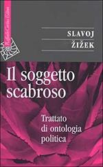 Il soggetto scabroso. Trattato di ontologia politica