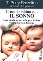 Il tuo bambino e... il sonno. Una guida autorevole per aiutare vostro figlio a dormire