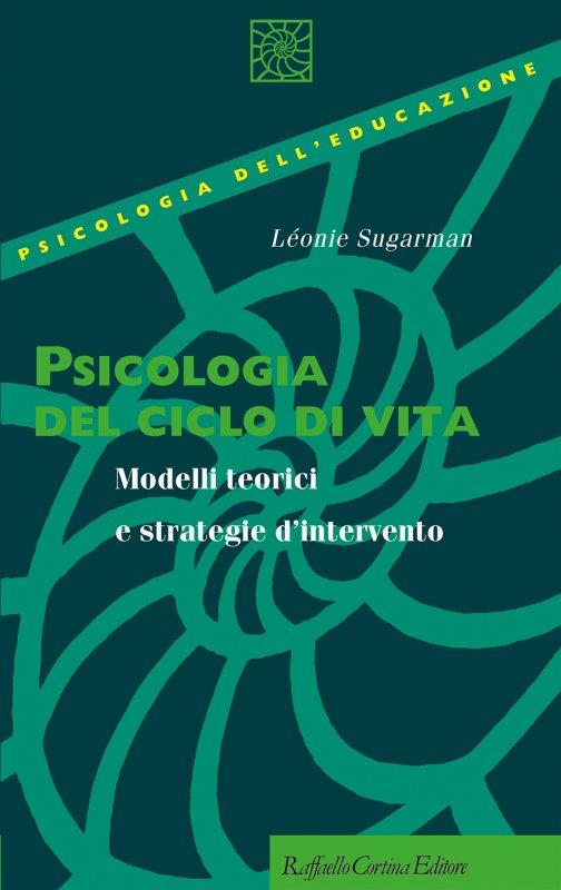 Psicologia del ciclo di vita. Modelli teorici e strategie d'intervento - Léonie Sugarman - copertina