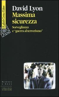 Massima sicurezza. Sorveglianza e «guerra al terrorismo» - David Lyon - copertina