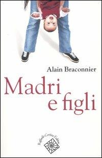 Madri e figli - Alain Braconnier - 2