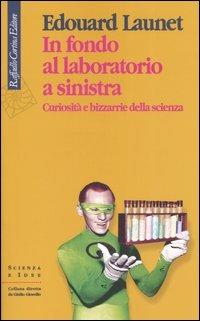 In fondo al laboratorio a sinistra. Curiosità e bizzarrie della scienza - Édouard Launet - copertina