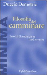 Filosofia del camminare. Esercizi di meditazione mediterranea - Duccio Demetrio - copertina