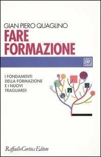 Fare formazione. I fondamenti della formazione e i nuovi traguardi - Gian Piero Quaglino - copertina