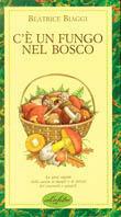 C'è un fungo nel bosco. Ediz. illustrata - Beatrice Biaggi - copertina