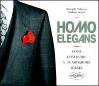 Homo elegans. Come costruire il guardaroba ideale. Ediz. illustrata - Giuliano Angeli,Riccardo Villarosa - copertina