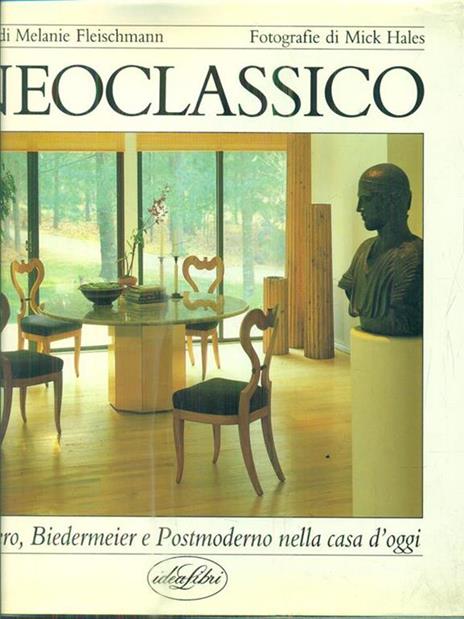 Neoclassico: impero, Biedermeier e postmoderno. Ediz. illustrata - Melanie Fleischmann,Mick Hales - copertina