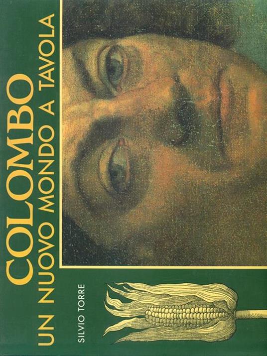 Colombo, un nuovo mondo a tavola. Ediz. illustrata - Silvio Torre - copertina