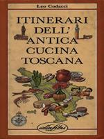 Itinerari dell'antica cucina toscana. Ediz. illustrata