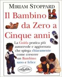 Il bambino da 0 a 5 anni. Ediz. illustrata - Miriam Stoppard - copertina