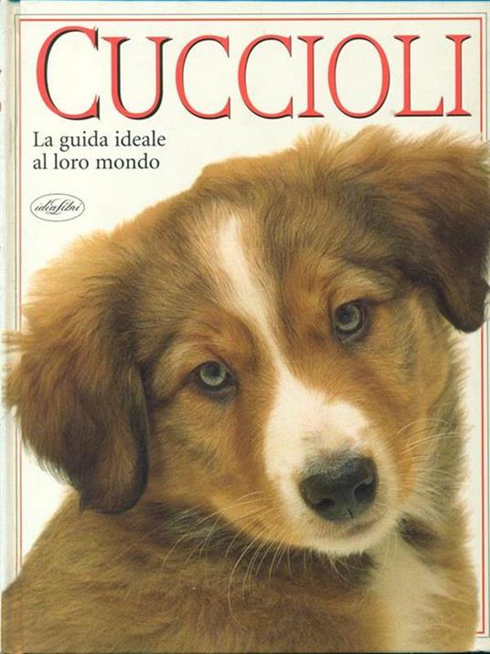 Cuccioli. La guida ideale al loro mondo. Ediz. illustrata - copertina