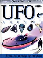 Ufo e alieni. Entra nel mondo del mistero. Ediz. illustrata